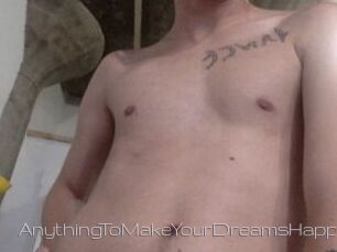 AnythingToMakeYourDreamsHappen