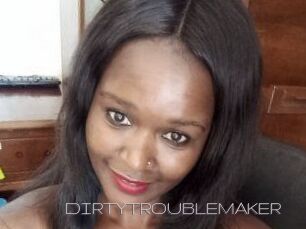 DIRTY_TROUBLEMAKER